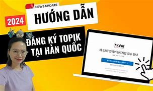 Hướng Dẫn Xem Điểm Thi Topik Online 2024 Tại Tphcm