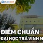 Thi B1 Đại Học Trà Vinh 2021 Điểm Chuẩn